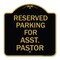 Signmission Parking Reserved for Asst. Pastor, Black & Gold Aluminum Sign, 18" x 18", BG-1818-23397 A-DES-BG-1818-23397 - alternate 1